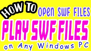 How To Open SWF Files and Play SWF FILES on any Windows PC