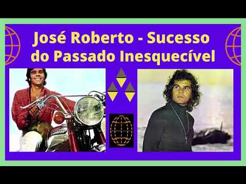 José Roberto - Sucessos do Passado - Inesquecíveis