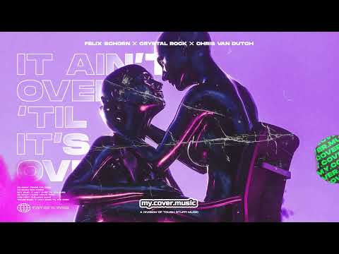 Felix Schorn, Crystal Rock & Chris van Dutch - It Ain't Over 'Til It's Over (Official Lyric Video)