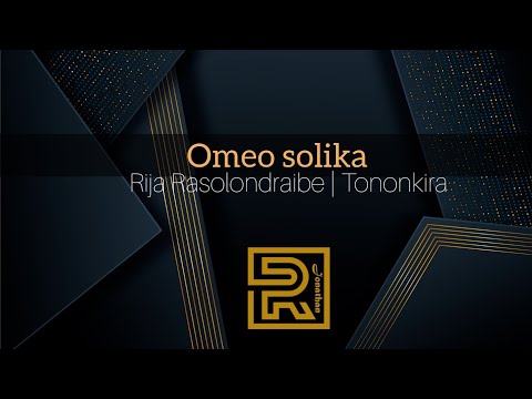 Omeo solika | Rija Rasolondraibe | Hira évangélique | Tononkira