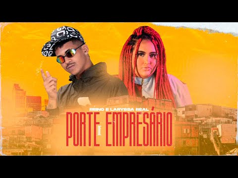 MC REINO E LARYSSA REAL - PORTE DE EMPRESÁRIO