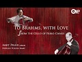 To Brahms, With Love - from the Cello of Pablo Casals