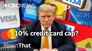 Trump's 10% credit card cap: good idea or 'economic disaster'? | About That