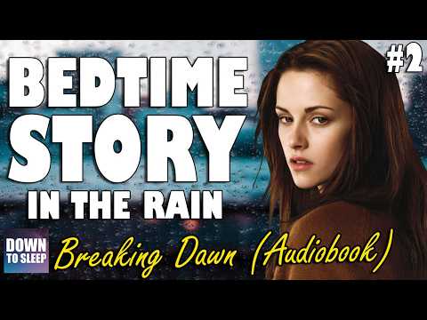 A calm sleep story with relaxing rain sound - Twilight Breaking Dawn (Part 2)