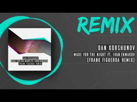 Dan Korshunov - Made For The Night ft. Ivan Ermakov (Frank Figueroa Remix)