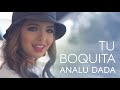 Analu Dada - Tu Boquita (Video Oficial)