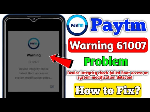 Paytm Warning 61007 | Device integrity check failed Root access or system modification detected