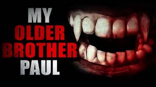"My Older Brother Paul" | Creepypasta Storytime