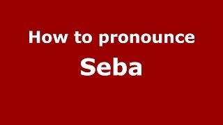 How to pronounce Seba