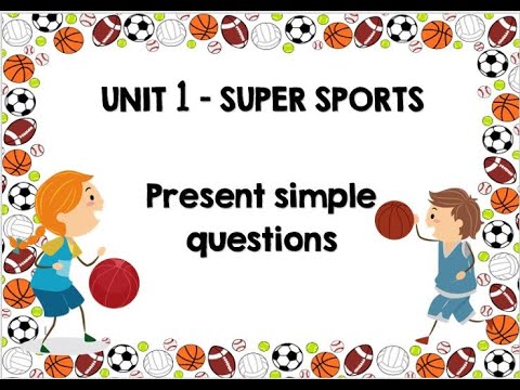 UNIT 1 - SUPER SPORTS   PRESENT SIMPLE QUESTIONS