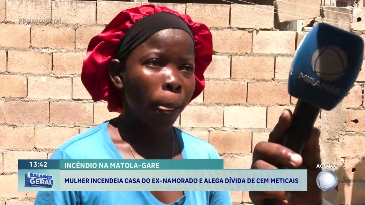 #balançogeral: Mulher incendeia casa do ex-namorado e elega dívida de cem meticais
