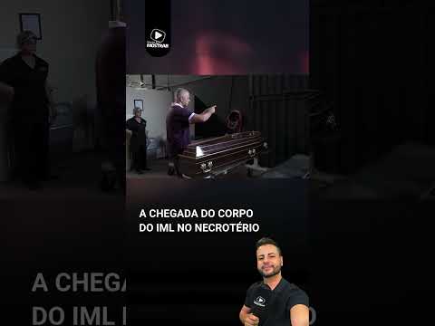 A CHEGADA DO CORPO DO IML NA FUNERÁRIA