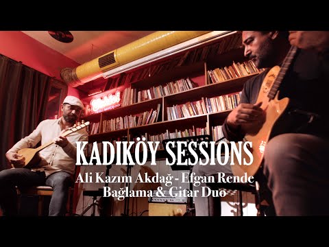 ALI KAZIM AKDAĞ & EFGAN RENDE - BAĞLAMA & GITAR DUO - Kadıköy Sessions LIVE