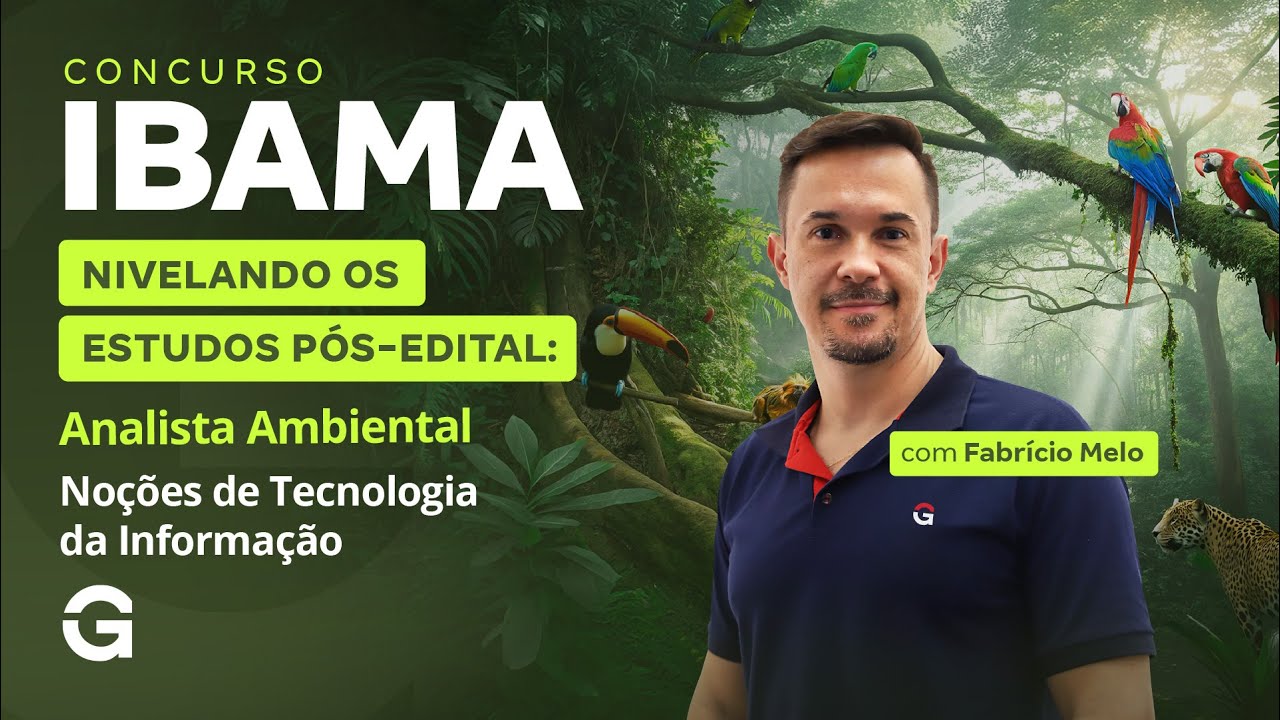 Concurso IBAMA | Nivelando os Estudos Pós-Edital: Analista Ambiental | Noções de T.I