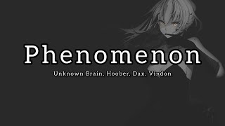 Phenomenon - Unknown Brain & Hoober feat. Dax & VinDon (Lyrics)
