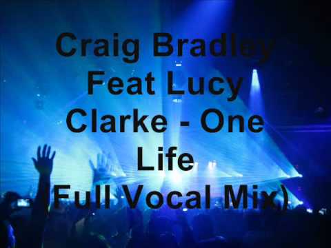 Craig Bradley Feat Lucy Clarke - One Life (Full Vocal Mix)