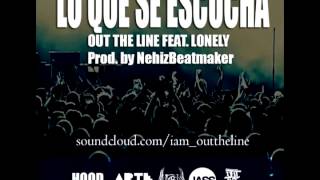 Out The Line Clique - Lo Que Se Escucha ft. Lonely (Prod. by Nehiz)