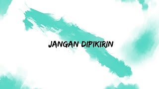 Download lagu JANGAN DIPIKIRIN - ( lyric) Ecal,Yads,Faruq kamal mp3