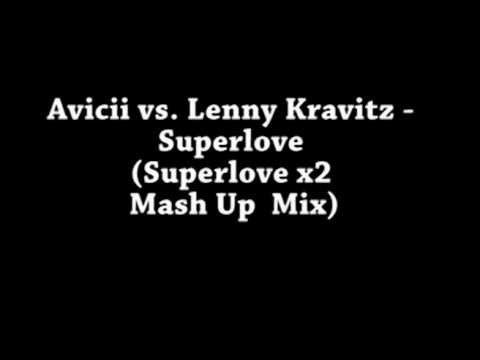 Avicii vs. Lenny Kravitz - Superlove (Superlove x2 Mash Up  Mix)