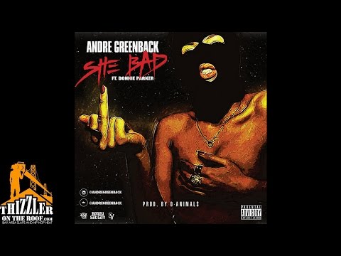 Andre Greenback ft. Donnie Parker - She Bad (prod. D-Animals) [Thizzler.com]