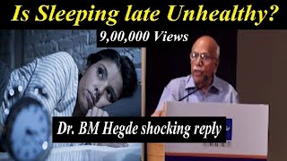 Is Sleeping Late Unhealthy? - Dr. BM Hegde shocking reply - BM Hegde latest speech