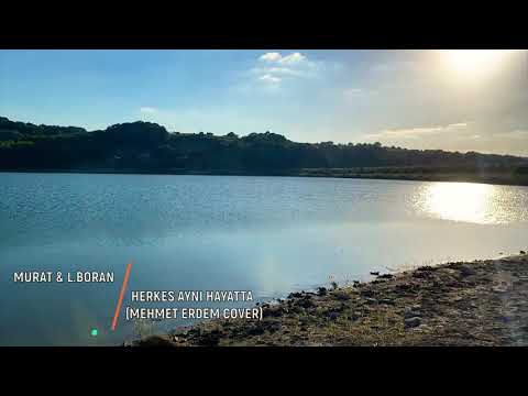 Murat & L.Boran - Herkes aynı hayatta (Mehmet Erdem Cover)