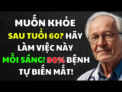 90% bệnh tật biến mất nhờ thói quen nhỏ sau 60 tuổi.