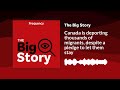 Canada is deporting thousands of migrants, despite a pledge to let them stay | The Big Story