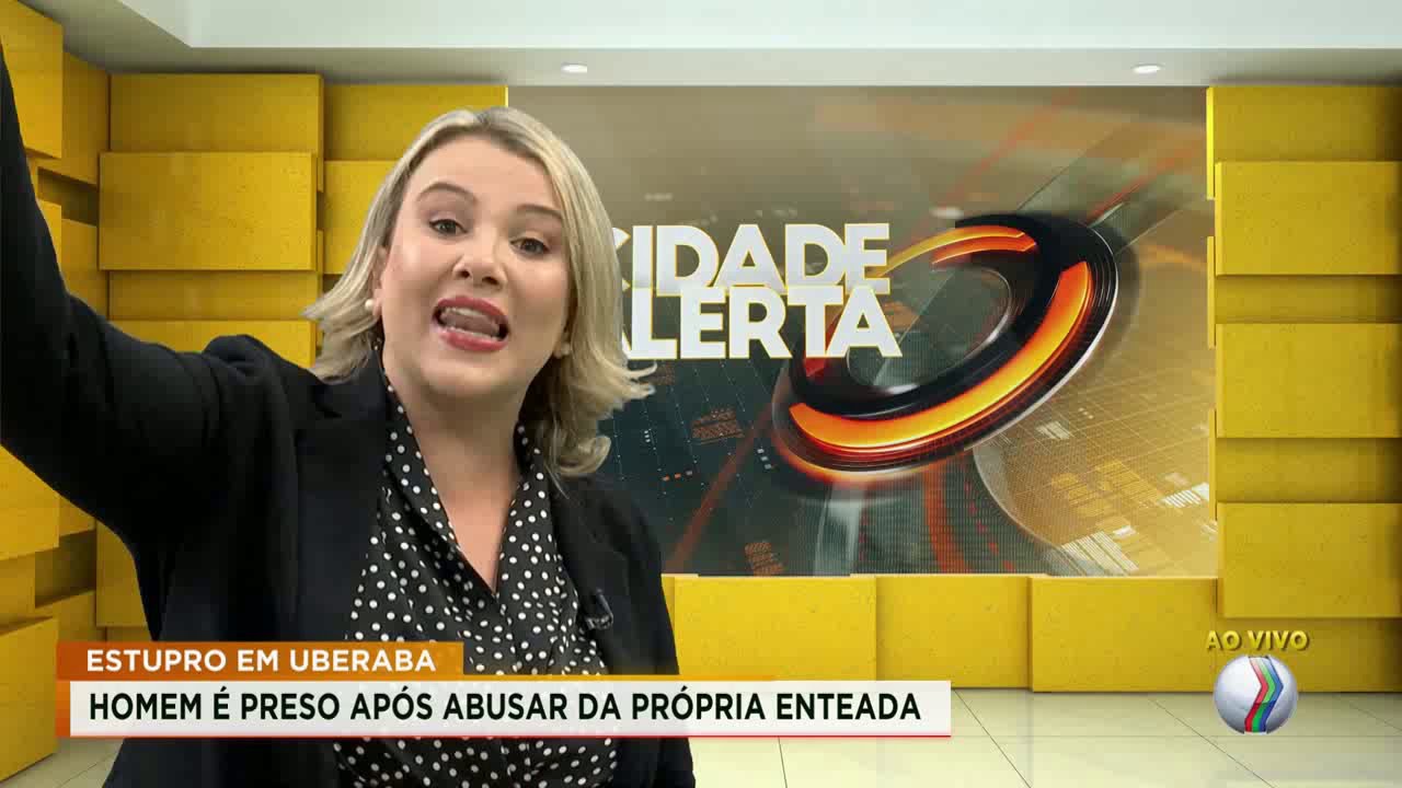 Homem é preso após abusar da própria enteada em Uberaba - CIDADE ALERTA MINAS