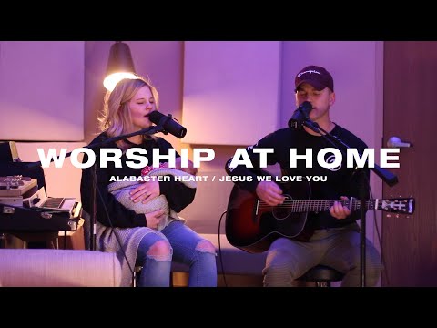 Worship At Home - Alabaster Heart/ Jesus We Love You
