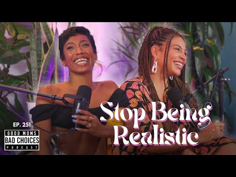 Ep. 251 | Stop Being Realistic