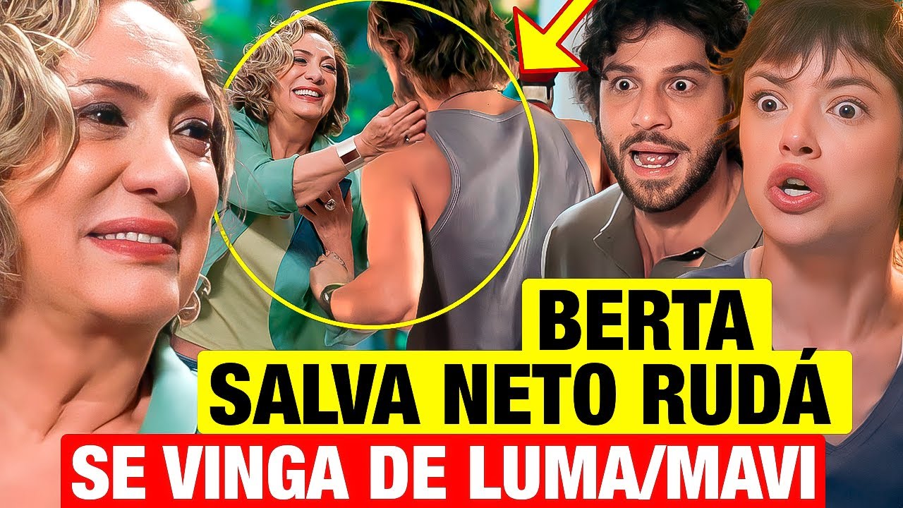 MANIA DE VOCÊ: Berta SALVA NETO RUDÁ e se vinga de Luma e Mavi! Resumo capítulo de hoje