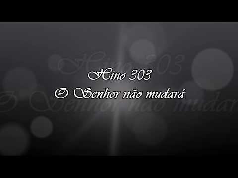 Hino 303 - O Senhor não mudará