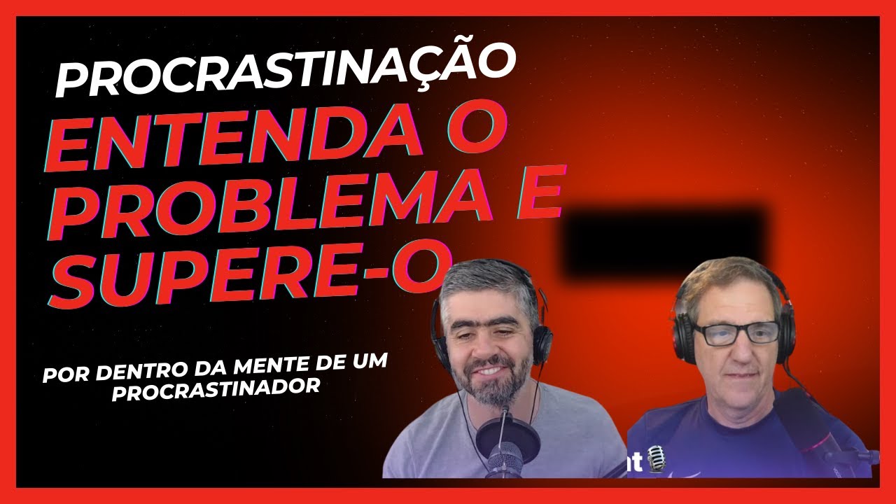 Vença a procrastinação e alcance seus objetivos! #394