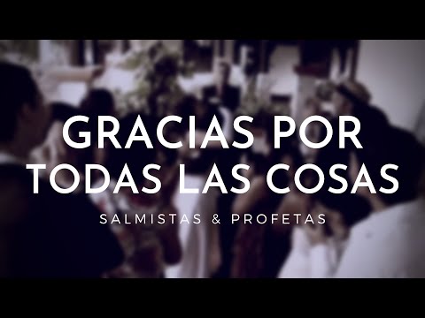 Gracias Por Todas Las Cosas | Salmistas & Profetas | (VideoClip Oficial)