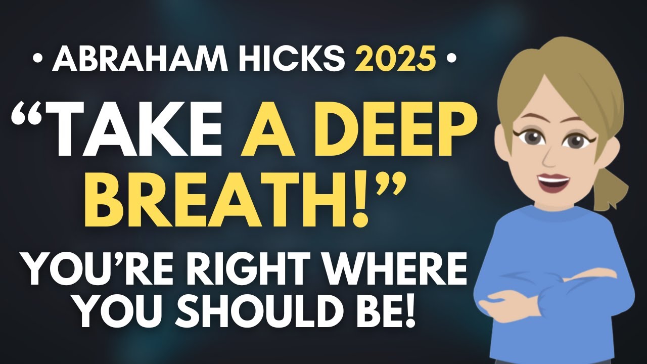 Take a Deep Breath! You Are Exactly Where You Need to Be! 🦋 Abraham Hicks 2025