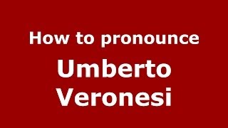 How to pronounce Umberto Veronesi