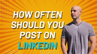 How Often Should You Post On LinkedIn