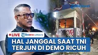 LIVE: Kejanggalan Pengerahan Prajurit Tempur saat Demo Ricuh, Eks BIN: Kan Ada Pasukan Teritorial