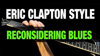 Eric Clapton Style Reconsider Blues Solo