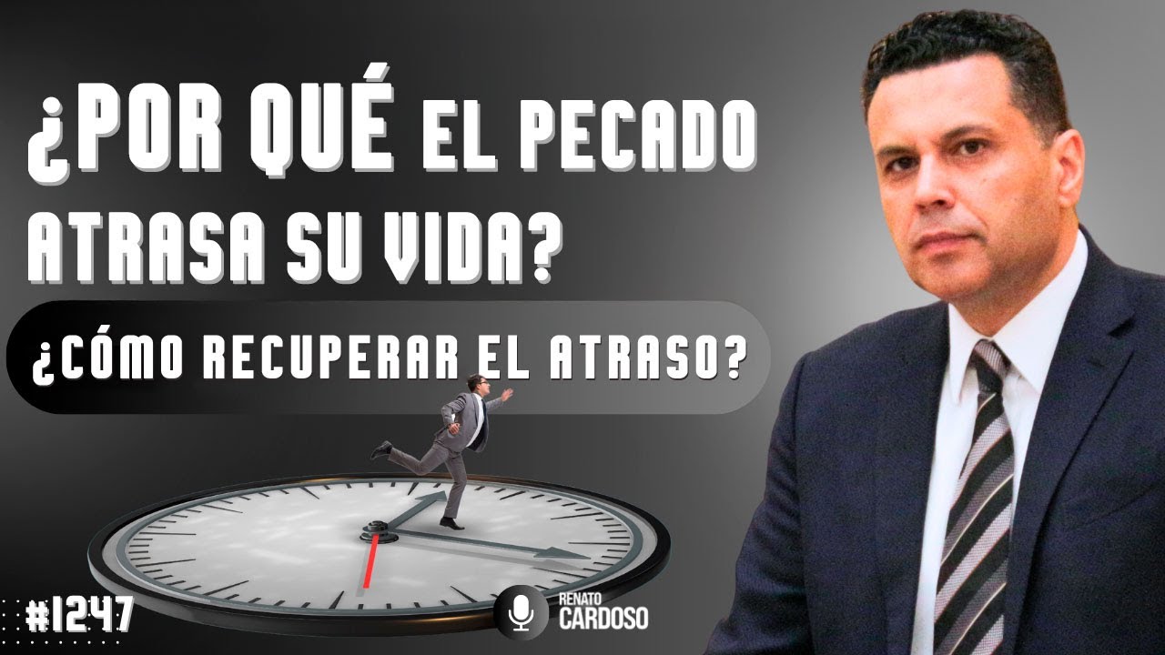 ¿POR QUÉ EL PECADO ATRASA SU VIDA? (¿CÓMO RECUPERAR EL ATRASO?)