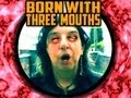 Born with Three Mouths : Mouthage à Trois 