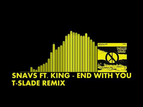 Snavs Ft. KING - End With You (T-Slade Remix)