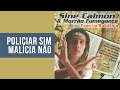 Sine Calmon & Morrão Fumegante - Policiar Sim, Malícia Não