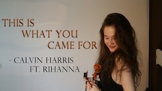 THIS IS WHAT YOU CAME FOR - Calvin Harris ft. Rihanna || Violin Cover