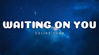 Celine Dion - Waiting On You (Lyrics)