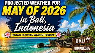 May 2026 Weather Outlook For Bali, Indonesia.