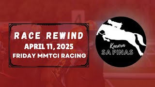 MMTCI RACE REWIND | APRIL 11, 2025 | FRIDAY MMTCI RACING | Karera Sa Pinas