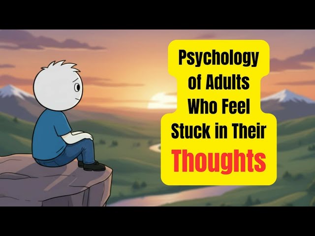 Psychology of Adults Who Feel Stuck in Their Thoughts | Psychology explain 