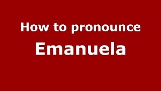 How to pronounce Emanuela